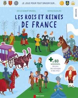 Les rois et reines de France (Je joue pour tout savoir sur...), 2016. Livre Jeunesse à partir de 8 ans.