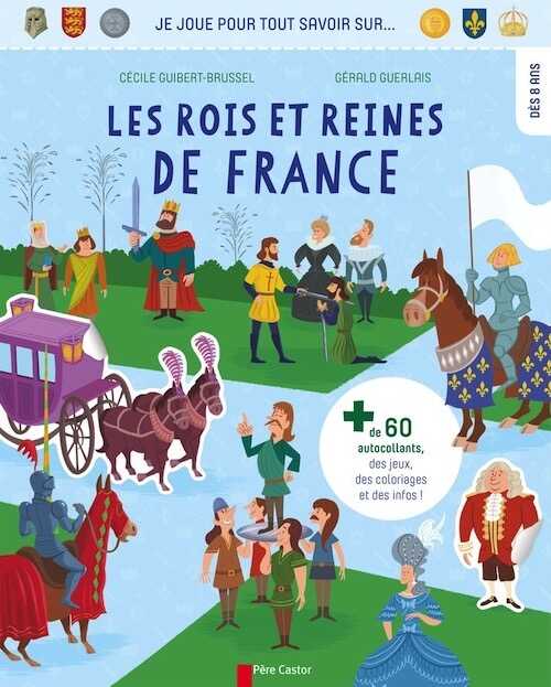 Les rois et reines de France (Je joue pour tout savoir sur...), 2016. Livre Jeunesse à partir de 8 ans.