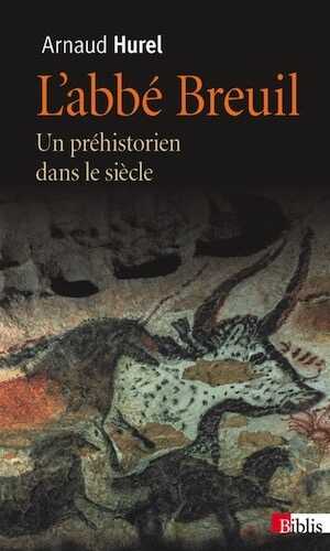 L'abbé Breuil. Un préhistorien dans le siècle, 2014, 456 p. Poche