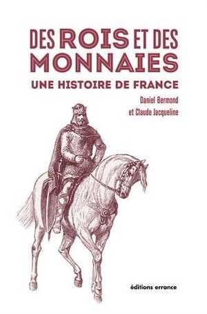 Des rois et des monnaies. Une histoire de France, 2016, 205 p.