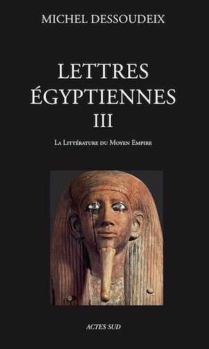 Lettres égyptiennes III. La littérature du Moyen Empire, 2016, 800 p.
