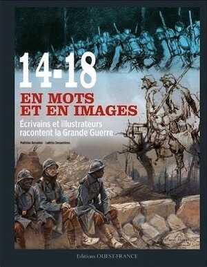 14-18 en mots et en images. Ecrivains et illustrateurs racontent la Grande Guerre, 2016, 160 p.