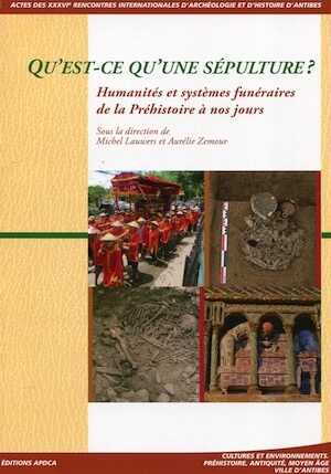 ÉPUISÉ - Qu'est-ce qu'une sépulture ? Humanités et systèmes funéraires de la Préhistoire à nos jours, (actes des XXXVIe Rencontres internationales d'Archéologie et d'Histoire d'Antibes), 2016, 495 p.