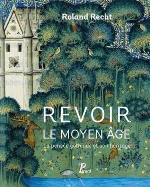 Revoir le Moyen Âge. La pensée gothique et son héritage, 2016, 350 p.