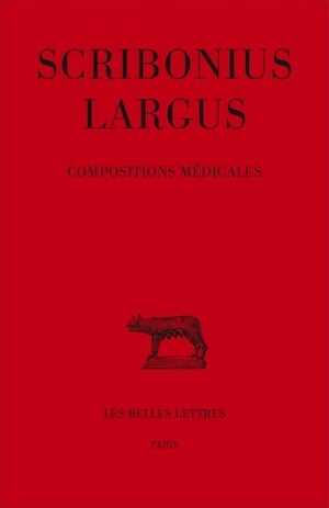 Scribonius Largus, Compositions médicales, 2016, 840 p. Texte établi, traduit et commenté par J. Jouanna-Bouchet.