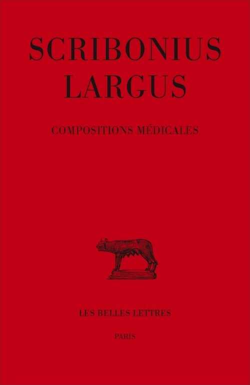 Scribonius Largus, Compositions médicales, 2016, 840 p. Texte établi, traduit et commenté par J. Jouanna-Bouchet.