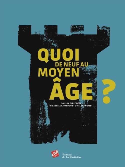 Quoi de neuf au Moyen Age ?, (cat. expo. Cité des sciences et de l'industrie, oct. 2016-août 2017), 2016, 189 p.