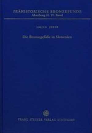 Die Bronzegefäße in Slowenien, (Prähistorische Bronzefunde (PBF) II, 19), 2016, 313 p.