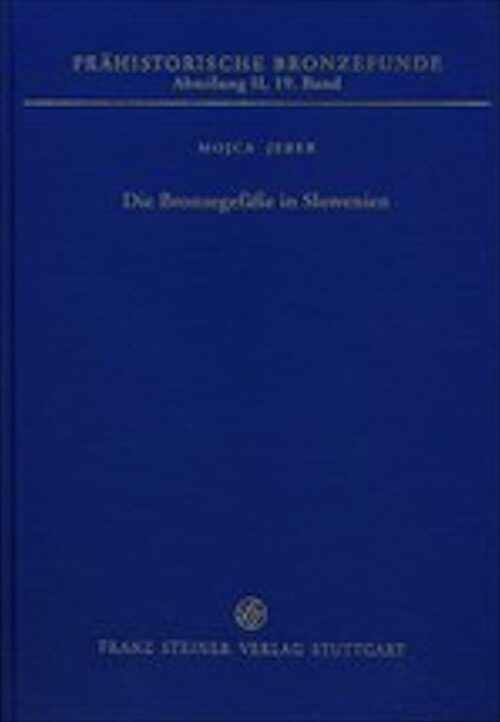Die Bronzegefäße in Slowenien, (Prähistorische Bronzefunde (PBF) II, 19), 2016, 313 p.