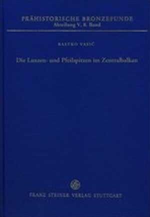 Die Lanzen- und Pfeilspitzen im Zentralbalkan (Vojvodina, Serbien, Kosovo, Mazedonien), (Prähistorische Bronzefunde (PBF) V, 8), 2015, 119 p.