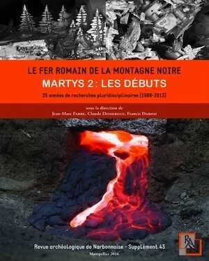 Le fer romain de la montagne noire. Martys 2 : les débuts. 25 années de recherches pluridisciplinaires (1988-2013), (Supplément 43 à la Revue archéologique de Narbonnaise), 2016, 560 p.
