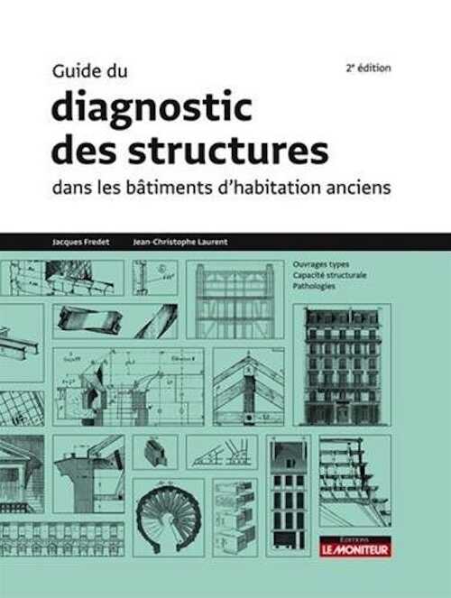 Guide du diagnostic des structures dans les bâtiments d'habitation anciens, 2018, 2e édition, 760 p.