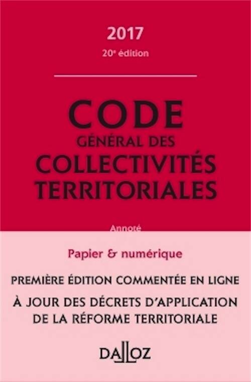 Code général des collectivités territoriales 2017, 20e éd.