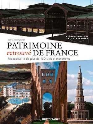 Patrimoine retrouvé de France. Redécouverte de plus de 150 sites et monuments, 2016, 240 p.