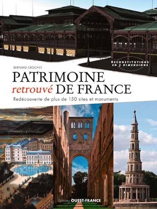 Patrimoine retrouvé de France. Redécouverte de plus de 150 sites et monuments, 2016, 240 p.