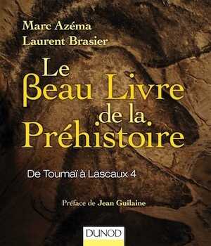 ÉPUISÉ - Le beau livre de la préhistoire. De Toumaï à Lascaux 4, 2016, 420 p.