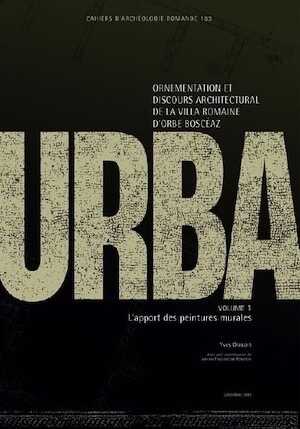 Urba II. Ornementation et discours architectural de la villa romaine d'Orbe-Boscéaz. Volume 1 : L'apport des peintures murales / Volume 2 : Catalogue descriptif et analytique des peintures murales / Volume 3 : Planches, (CAR 163-165), 2016.