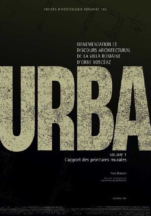 Urba II. Ornementation et discours architectural de la villa romaine d'Orbe-Boscéaz. Volume 1 : L'apport des peintures murales / Volume 2 : Catalogue descriptif et analytique des peintures murales / Volume 3 : Planches, (CAR 163-165), 2016.