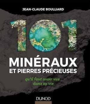 101 minéraux et pierres précieuses qu'il faut avoir vus dans sa vie, 2023, 2nde édition, 240 p.