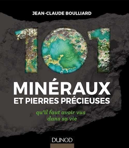 101 minéraux et pierres précieuses qu'il faut avoir vus dans sa vie, 2023, 2nde édition, 240 p.