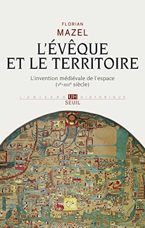 L'évêque et le territoire. L'invention médiévale de l'espace (Ve-XIIIe siècle), 2016, 544 p.