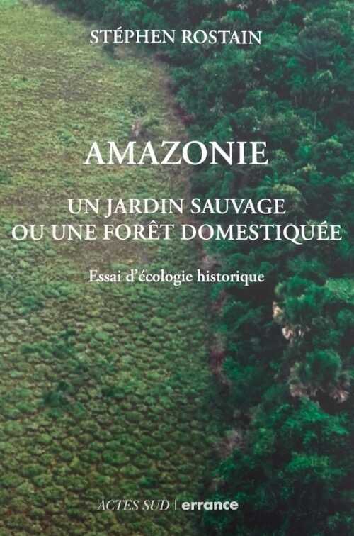 Amazonie. Un jardin sauvage ou une forêt domestiquée. Essai d'écologie historique, 2023, nouvelle édition, 264 p.