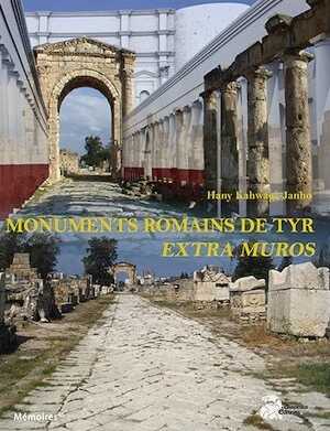 Les monuments romains de Tyr extra muros. Étude architecturale de la route antique, de l'arc monumental et de l'aqueduc, 2016, 238 p.