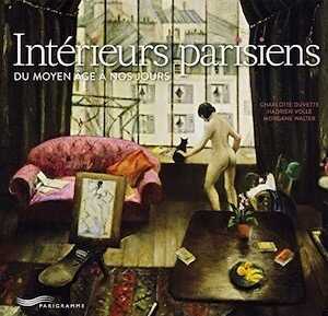 Intérieurs parisiens du Moyen Age à nos jours, 2016, 176 p.