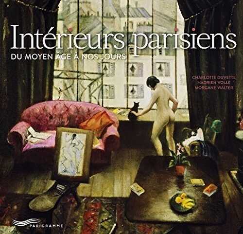 Intérieurs parisiens du Moyen Age à nos jours, 2016, 176 p.