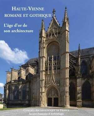 Haute-Vienne romane et gothique. L'âge d'or de son architecture, (Congrès archéologique de France 2014), 2016.