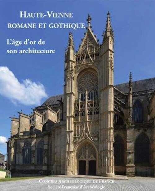 Haute-Vienne romane et gothique. L'âge d'or de son architecture, (Congrès archéologique de France 2014), 2016.