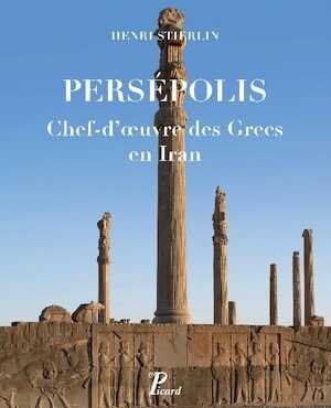 Persépolis. Chef-d'oeuvre des Grecs en Iran, 2016, 272 p.