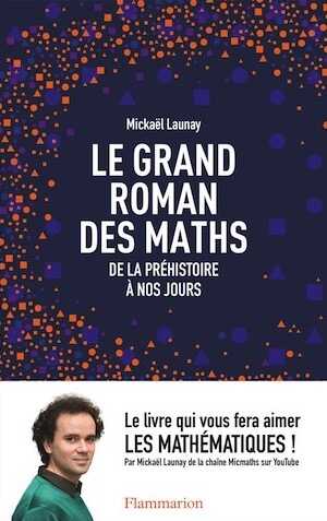 Le grand roman des maths de la préhistoire à nos jours, 2016, 304 p.