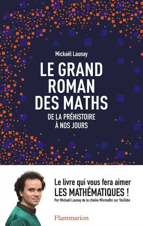 Le grand roman des maths de la préhistoire à nos jours, 2016, 304 p.