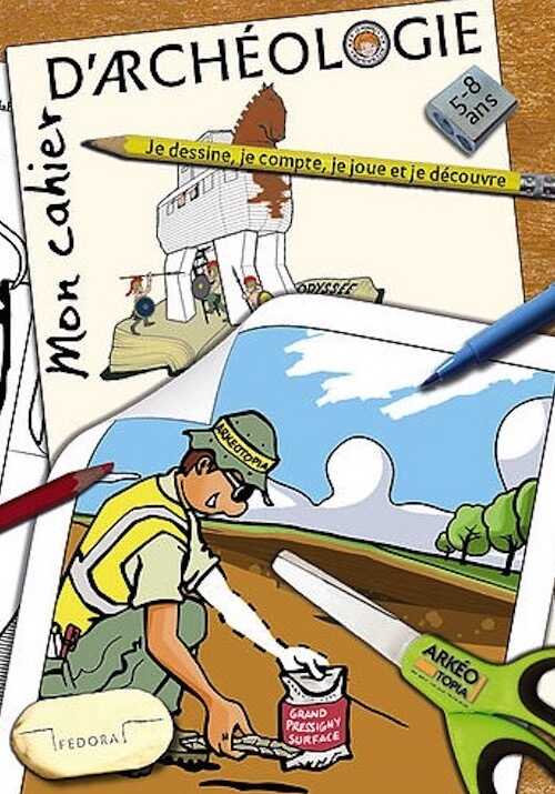 Mon cahier d'archéologie. Je dessine, je joue et je découvre, 2017, nvlle éd. couleur, 52 p. Livre Jeunesse 5-8 ans