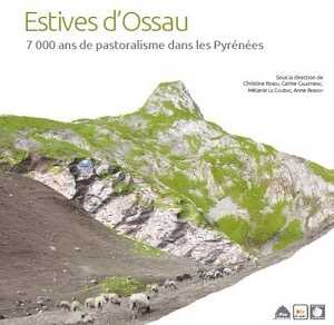 ÉPUISÉ - Estives d'Ossau. 7 000 ans de pastoralisme dans les Pyrénées, 2016, 280 p.