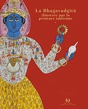 La Bhagavadgita illustrée par la peinture indienne, 2016, 336 p. par A. Taha-Hussein Okada et M. Ballanfat