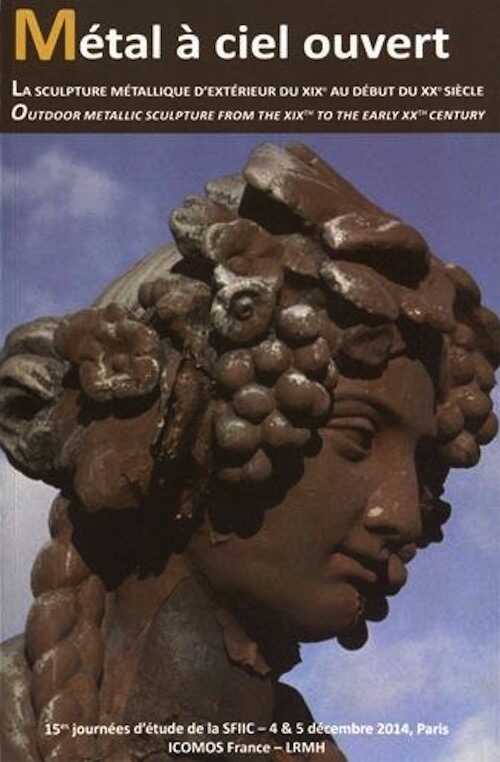 Métal à ciel ouvert. La sculpture métallique d'extérieur du XIXe au début du XXe siècle, (actes 15e journées d'étude de la SFIIC, déc. 2014), 2014, 284 p.