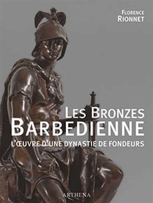 Les bronzes Barbédienne. L'oeuvre d'une dynastie de fondeurs, 2016, 592 p., plus de 1 300 ill. dont près de 200 coul.