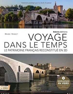 Voyage dans le temps. Le patrimoine français reconstitué en 3D, 2016, 187 p.