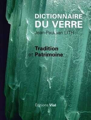 ÉPUISÉ - Dictionnaire du verre. Tradition et patrimoine, 2016, 215 p.