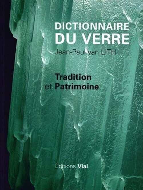 ÉPUISÉ - Dictionnaire du verre. Tradition et patrimoine, 2016, 215 p.