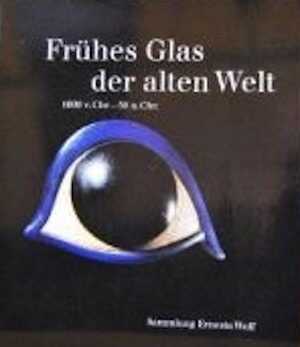 Frühes Glass der alten Welt. 1600 v. Chr.-50 n. Chr. Sammlung Ernesto Wolf, 1994.