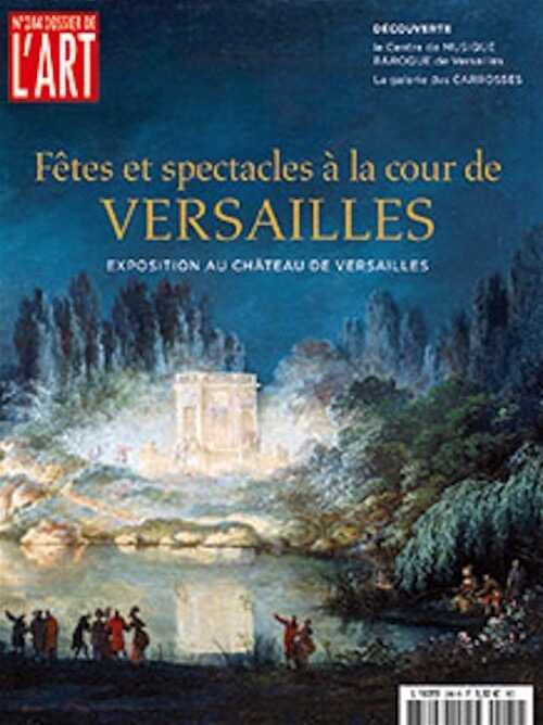 n°244, décembre 2016. Fêtes et spectacles à la cour de Versailles. Exposition au Château de Versailles.