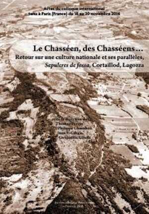 Le Chasséen, des Chasséens... Retour sur une culture nationale et ses parallèles, Sepulcres de fossa, Cortaillod, Lagozza, (actes coll. int. Paris, nov. 2014), 2016, 556 p., 264 fig., 43 tabl.