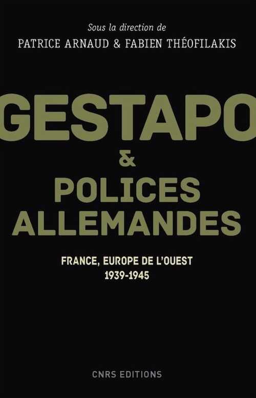 Gestapo et polices allemandes. Europe de l'Ouest, 1939-1945, 2017, 400 p.