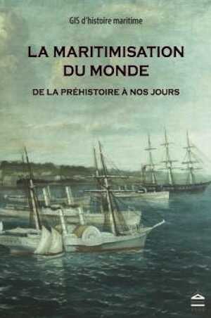 La Maritimisation du Monde de la préhistoire à nos jours, 2016, 628 p.