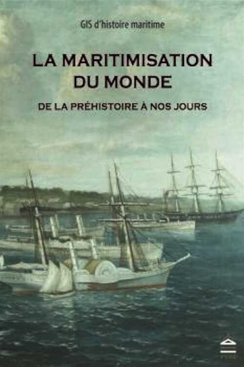 La Maritimisation du Monde de la préhistoire à nos jours, 2016, 628 p.
