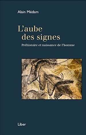 L'aube des signes. Préhistoire et naissance de l'homme, 2016, 160 p.