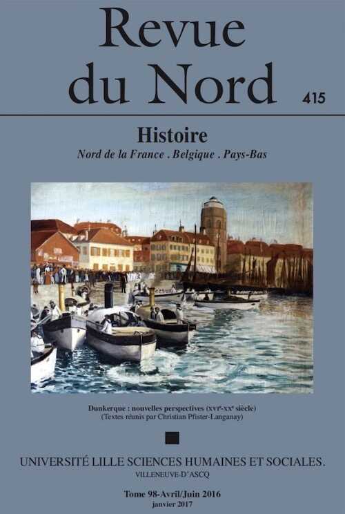 98, n°415. Avril-Juin 2016. Dunkerque : nouvelles perspectives (XVIe-XXe siècle).